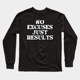 No Excuses Just Results Long Sleeve T-Shirt